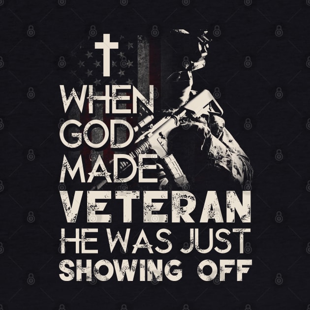 When God Made Veteran He Was Just Showing Off T Shirt, Veteran Shirts, Gifts Ideas For Veteran Day by DaseShop